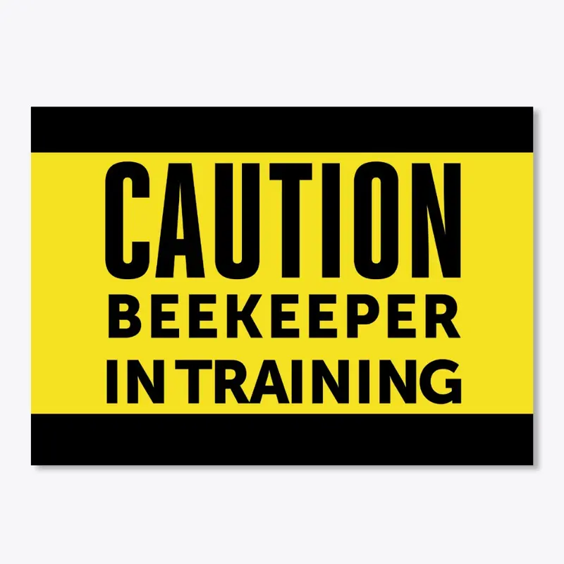 CAUTION Beekeeper In Training